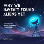 Why We Havent Found Aliens Yet, John Harpoon