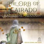 The Orb of Cairado, Katherine Addison