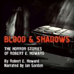 Blood and Shadows The Horror Stories..., Robert E. Howard