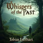 Whispers of the Past Unveiling Secre..., Tobias Everhart
