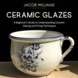Ceramic Glazes, Jacob Williams