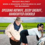 Speeding Hotwife, Seedy Sheriff, Hand..., Maggie Maloney