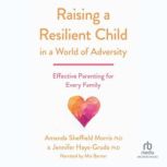 Raising a Resilient Child in a World ..., Jennifer HaysGrudo PhD