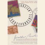 Foreign Correspondence A Pen Pal's Journey from Down Under to All Over, Geraldine Brooks