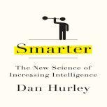 Smarter The New Science of Building Brain Power, Dan Hurley