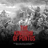 The Kingdom of Pontus The History of..., Charles River Editors