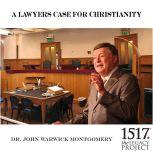 A Lawyer's Case For Christianity, John Warwick Montgomery