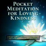 Pocket Meditation for Loving Kindness: A Quick Meditation for Increased Compassion and Loving Kindness with Binaural Beats, Meta Guidance
