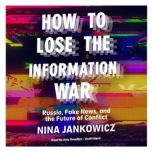 How to Lose the Information War, Nina Jankowicz