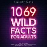 1069 Wild Facts for Adults, Felicity Facts