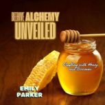 Beehive Alchemy Unveiled, Emily Parker