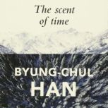 The Scent of Time, ByungChul Han