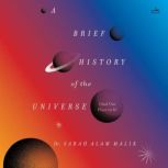 A Brief History of the Universe And ..., Dr. Sarah Alam Malik