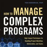 How to Manage Complex Programs, Tom Kendrick