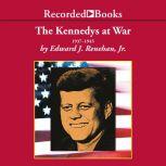 The Kennedys at War, Edward J. Renehan, Jr.