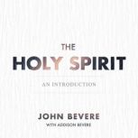 The Holy Spirit An Introduction, John Bevere