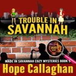 Trouble in Savannah A Made in Savannah Mystery Audiobook, Hope Callaghan