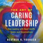 The Art of Caring Leadership, Heather R. Younger