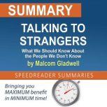 Summary of Talking to Strangers: What We Should Know About the People We Don't Know by Malcolm Gladwell, SpeedReader Summaries