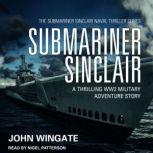 Submariner Sinclair A thrilling WW2 military adventure story, John Wingate