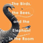 The Birds, the Bees, and the Elephant..., Rachel Coler Mulholland