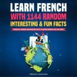 Learn French With 1144 Random Interesting And Fun Facts! - Parallel French And English Text To Learn French The Fun Way, French Hacking
