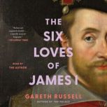 Six Loves of James I, Gareth Russell