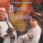 Bonfire of the Vanderbilts A Novel, Gerald Everett Jones