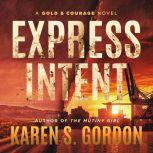 Express Intent An Intriguing Crime Thriller, Karen S.  Gordon