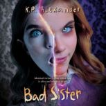 Bad Sister, K. R. Alexander