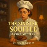 The Sinister Souffle A Cozy Mystery ..., Hoang Nguyen