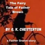 The Fairy Tale of Fr. Brown, G. K. Chesterton
