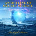 An Outline of Occult Science, Rudolph Steiner