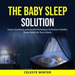 The Baby Sleep Solution, Celeste Winter