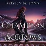 Champion of Sorrows, Kristen M. Long