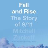 Fall and Rise The Story of 9/11, Mitchell Zuckoff