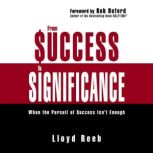 From Success to Significance When the Pursuit of Success Isn't Enough, Lloyd Reeb
