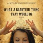 What a Beautiful Thing That Would Be ..., HALEY MONTGOMERY