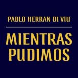 Mientras Pudimos, Pablo Herran De Viu