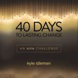 40 Days to Lasting Change, Kyle Idleman
