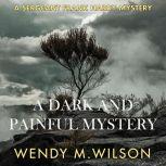 A Dark and Painful Mystery, Wendy M. Wilson