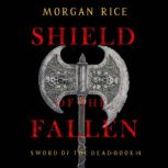 Shield of the Fallen Sword of the De..., Morgan Rice