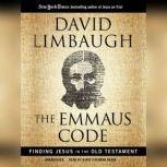 The Emmaus Code Finding Jesus in the Old Testament, David Limbaugh