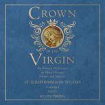 Crown of the Virgin An Ancient Meditation on Marys Beauty, Virtue, and Sanctity, St. Ildephonsus of Toledo