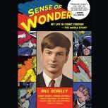 Sense of Wonder My Life in Comic Fandom--The Whole Story, Bill Schelly