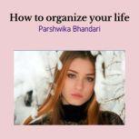 how to organize your life maintaining a right balance in life is important, Parshwika Bhandari