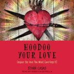 Hoodoo Your Love Conjure the Love You Want (and Keep It), Starr Casas