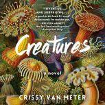 Creatures A Novel, Crissy Van Meter