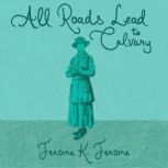 All Roads Lead to Calvary, Jerome K. Jerome