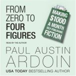 From Zero to Four Figures, Paul Austin Ardoin